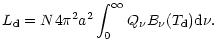 $\displaystyle L_{{\rm d}}= N 4\pi^2 a^2\int_0^\infty Q_\nu B_\nu(T_{{\rm d}}) {\rm d}\nu.$