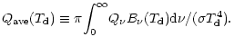 $\displaystyle Q_{{\rm ave}}(T_{{\rm d}})\equiv\pi{\int_{0}^{\infty}}{Q_\nu B_\nu}
(T_{{\rm d}}) {\rm d}\nu /(\sigma T_{{\rm d}}^4).$