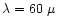 $\lambda= 60~\mu$