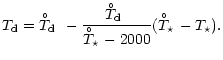 $\displaystyle \ensuremath{T_{{\rm d}}} = \hbox{$T_{\rm d}\kern -8.7pt\raise 7.5...
...\star}\kern -8.3pt\raise 7.5pt\hbox{\tiny$\circ$ }$ }-\ensuremath{T_{\star}} ).$
