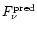$F^{{\rm pred}}_{\nu}$