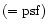$(={\rm psf})$