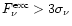 $F^{{\rm exc}}_{\nu}>
3\sigma_{\nu}$