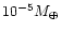 $10^{-5}M_{\oplus}$