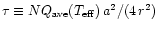 $\tau\equiv N Q_{{\rm ave}}
(T_{{\rm eff}})\, a^2/(4\, r^2)$