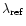 $\lambda_{\rm ref}$