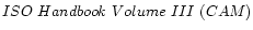 $ISO\ Handbook\ Volume\ III\ (CAM)$