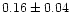 $0.16\pm0.04$