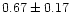 $0.67\pm0.17$