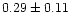 $0.29\pm0.11$