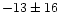 $-13\pm16$