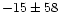 $-15\pm58$