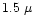 $1.5~\mu$