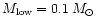 $M_{\rm low}=0.1\,M_{\odot }$