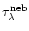 $\tau_{\lambda}^{{\rm neb}}$