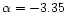 $\alpha =-3.35$