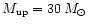 $M_{\rm up}=30\,M_{\odot }$