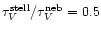 $\tau _{V}^{\rm stell}/\tau _{V}^{\rm neb}=0.5$