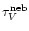 $\tau _{V}^{\rm neb}$