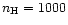 $n_{\rm H}=1000$