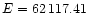 $E=62\,117.41$