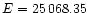 $E=25\,068.35$