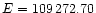 $E=109\,272.70$