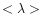 $<\lambda >$