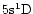 $5{\rm s}^1{\rm D}$