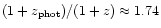 $(1+z_{{\rm phot}})/(1+z)
\approx 1.74$
