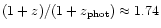 $(1+z)/(1+z_{{\rm phot}}) \approx 1.74$