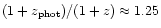 $(1+z_{{\rm phot}})/(1+z) \approx 1.25$