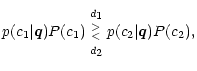 $\displaystyle p(c_1 \vert \vec q) P(c_1) \begin{array}{c} {\scriptstyle d}_1 \\  ^>_< \\  {\scriptstyle d}_2 \end{array}p(c_2 \vert \vec q) P(c_2) ,$