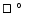 $\ifmmode\hbox{\rlap{$\sqcap$ }$\sqcup$ }\else{\unskip\nobreak\hfil
\penalty50\h...
... }$\sqcup$ }
\parfillskip=0pt\finalhyphendemerits=0\endgraf}\fi\hbox{$^\circ$ }$