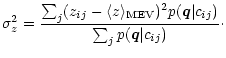 $\displaystyle \sigma^2_z = \frac{\sum_j (z_{ij}-\langle z \rangle _{{\rm MEV}})^2 p(\vec q \vert c_{ij})}
{\sum_j p(\vec q \vert c_{ij})} \cdot$