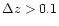 $\Delta z>0.1$