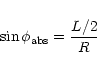 \begin{eqnarray*}\sin\phi_{\rm abs} = {{ L/2 } \over { R } }
\end{eqnarray*}