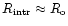$R_{\rm intr}\approx R_{\rm o}$