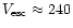 $V_{\rm esc}\approx 240$