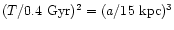 $(T/0.4~{\rm Gyr})^2= (a/15~{\rm kpc})^3$