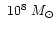 $~10^8~M_\odot$