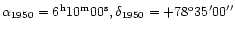 $\alpha_{1950} = 6^{\rm h} 10^{\rm m} 00^{\rm s}, \delta_{1950} = +78^{\rm o} 35^{\prime}
00^{\prime \prime}$