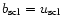 $b_{\rm scl} = u_{\rm scl}$
