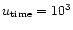 $u_{\rm time} = 10^3$