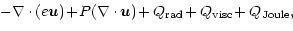 $\displaystyle \! - \nabla \cdot (e {\vec u}) \!+\! P(\nabla \cdot {\vec u})
\! + Q_{\rm rad} \!+ Q_{\rm visc} \!+ Q_{\rm Joule},$