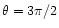 $\theta =3\pi /2$