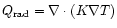$Q_{\rm rad} = \nabla \cdot (K \nabla T)$