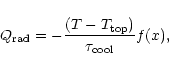 \begin{displaymath}Q_{\rm rad} = - \frac{( T - T_{\rm top} )}{\tau_{\rm cool}} f(x),
\end{displaymath}