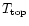 $T_{\rm top}$