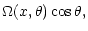 $\displaystyle \Omega(x,\theta) \cos \theta,$